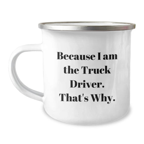 Image of Funny Gifts from Family for Truck Driver Dad, Because I Am The Truck Driver. That's Why. Camping Mug for Father's Day Unique Gifts - Image 1