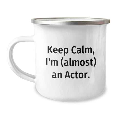 Image of Funny Actor Gifts from Friends to Dad, 'Keep Calm I'm (almost) An Actor', 12 oz Camping Mug - Image 1