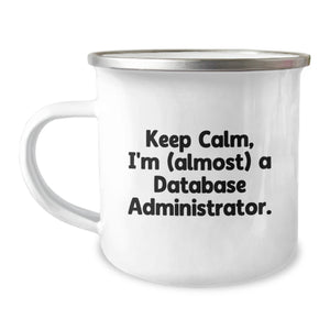 Funny Database Administrator Gifts, Camping Mug for Birthday, 'Keep Calm, I'm (almost) A Database Administrator.' - Gifts from Friends to Family - Image 1