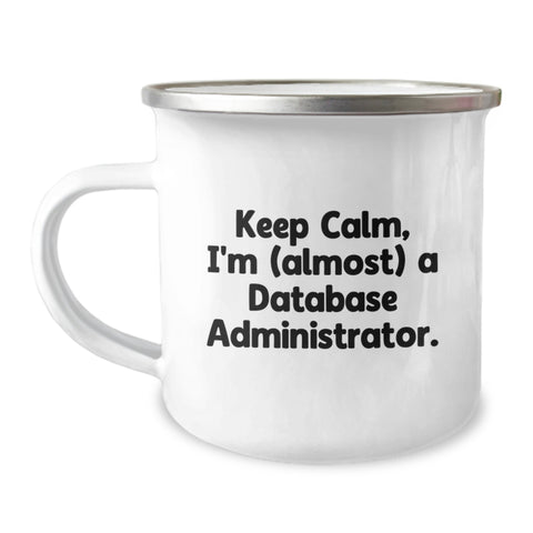 Image of Funny Database Administrator Gifts, Camping Mug for Birthday, 'Keep Calm, I'm (almost) A Database Administrator.' - Gifts from Friends to Family - Image 1
