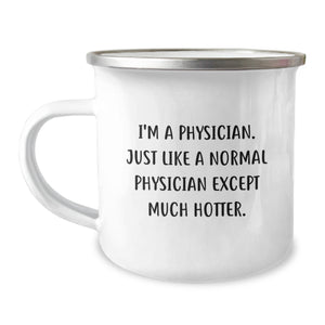 Funny Physician Camping Mug Gifts from Friends to Birthday Physician, I'm A Physician. Just Like A Normal Physician Except Much Hotter. - Image 1