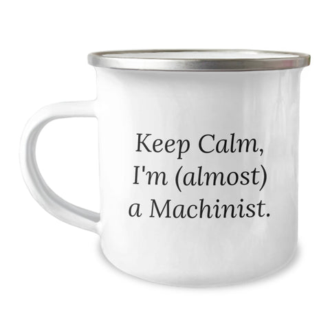 Image of Funny Machinist Gifts, Keep Calm, I'm (almost) A Machinist. - Birthday Unique Gifts for Machinist Friends and Family from Machinist Enthusiasts - Image 1