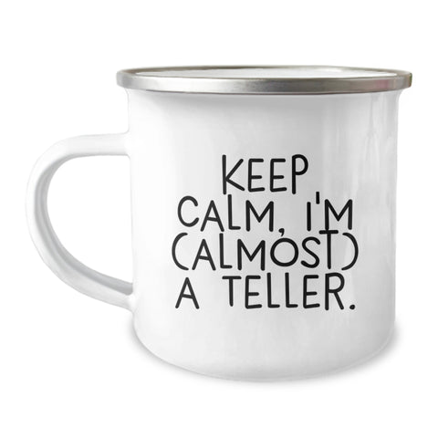 Image of Funny Teller Camping Mug Gifts from Friends for Graduation Unique, Keep Calm I'm Almost A Teller Enamel Stainless Steel Mug, 12 oz Capacity - Image 1