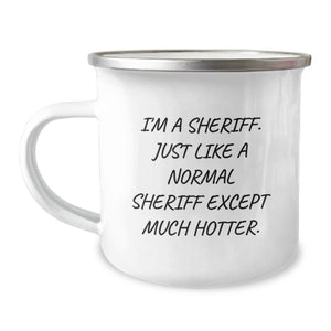 Funny Sheriff Gifts for Birthday - I'm A Sheriff. Just Like A Normal Sheriff Except Much Hotter. 12 oz Camping Mug, Gifts from Family for Sheriff - Image 1