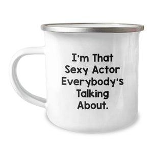 Funny Actor Gifts from Family for Graduation Unique Gifts - I'm That Sexy Actor Everybody's Talking About. Camping Mug - Image 1