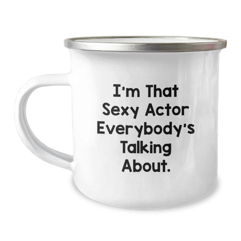 Image of Funny Actor Gifts from Family for Graduation Unique Gifts - I'm That Sexy Actor Everybody's Talking About. Camping Mug - Image 1