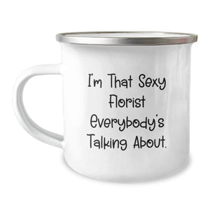 Sexy Florist Gifts for Her Friends, Funny Camping Mug for Birthday, 'I'm That Sexy Florist Everybody's Talking About.' - Image 1