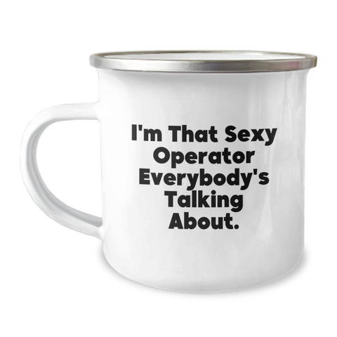 Image of Operator Camping Mug, Funny Graduation Unique Gifts from Friends, Operator Gifts for Men, Enamel Finish, 12 oz Capacity, 'I'm That Sexy Operator Everybody's Talking About.' - Image 1