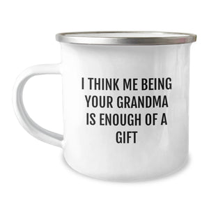 Funny Grandma Gifts from Men to Grandma, I Think Me Being Your Grandma Is Enough Of A Gift Camping Mug for Graduation, 12 oz Stainless Steel with Enamel Finish - Image 1