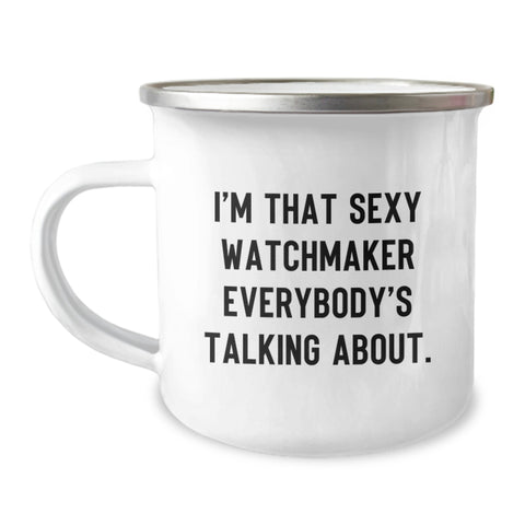 Image of Sexy Watchmaker's Birthday Unique Gift, Enamel Camping Mug, 12 oz, 'I'm That Sexy Watchmaker Everybody's Talking About' - Gifts from Friends for Watchmaker Men - Image 1