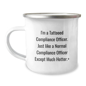 Funny Compliance Officer Gifts from Friends for Birthday Unique Gifts - I'm A Tattooed Compliance Officer. Just Like A Normal Compliance Officer Except Much Hotter.+- 12oz Camping Mug - Image 1