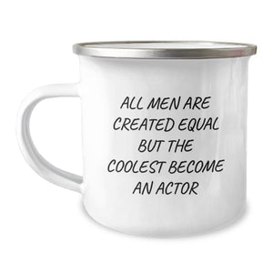 Funny Actor Gifts for Men from Friends, Unique Camping Mug for Graduation, 'All Men Are Created Equal But The Coolest Become An Actor' Quote - Image 1