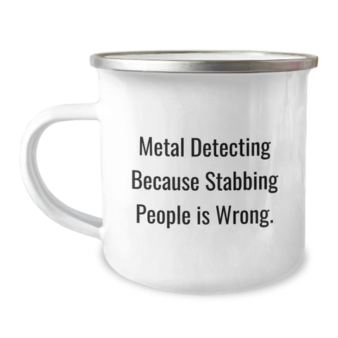 Image of Funny Metal Detecting Camping Mug Gifts for Birthday, Gifts from Friends, Metal Detecting Enthusiast, Funny Quote - 'Metal Detecting Because Stabbing People Is Wrong.' - Image 1