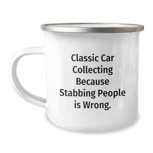 Classic Car Collecting Gifts, Funny Quote Mug, Camping Mug for Birthday, Gifts from Family - Classic Car Collecting Because Stabbing People Is Wrong. - Image 1