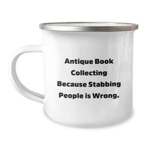 Unique Gifts from Friends and Family - Funny 'Antique Book Collecting Because Stabbing People Is Wrong.' Camping Mug for Graduation - Image 1