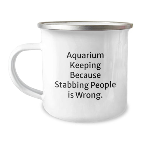 Image of Funny Aquarium Keeping Gifts for Men from Friends Camping Mug with Stabbing People Is Wrong Quote, Unique Graduation Unique Gifts for Him, 12 oz Stainless Steel with Enamel Finish - Image 1