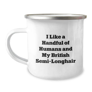 Funny British Semi-Longhair Cat Gifts from Friends for Graduation Unique British Semi-Longhair Cat Lovers Camping Mug, I Like A Handful Of Humans And My British Semi-longhair - Image 1