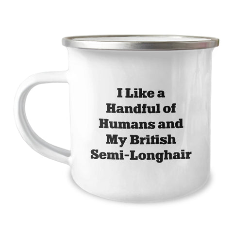 Image of Funny British Semi-Longhair Cat Gifts from Friends for Graduation Unique British Semi-Longhair Cat Lovers Camping Mug, I Like A Handful Of Humans And My British Semi-longhair - Image 1