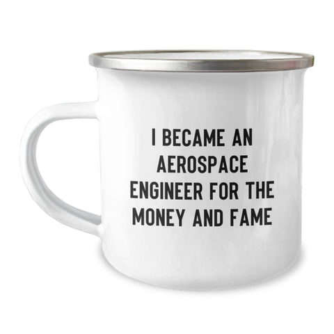 Image of Funny Gift for Aerospace Engineer Friends - Camping Mug for Graduation - 'I Became An Aerospace Engineer For The Money And Fame' Men's Women's Family Unique Gift - Image 1