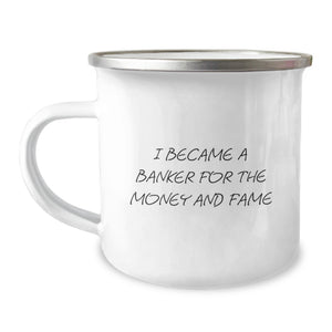 Funny Banker Gifts from Men for Banker Friends on Graduation Unique Gifts - I Became A Banker For The Money And Fame Quote Camping Mug - Image 1