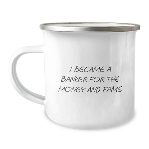 Image of Funny Banker Gifts from Men for Banker Friends on Graduation Unique Gifts - I Became A Banker For The Money And Fame Quote Camping Mug - Image 1