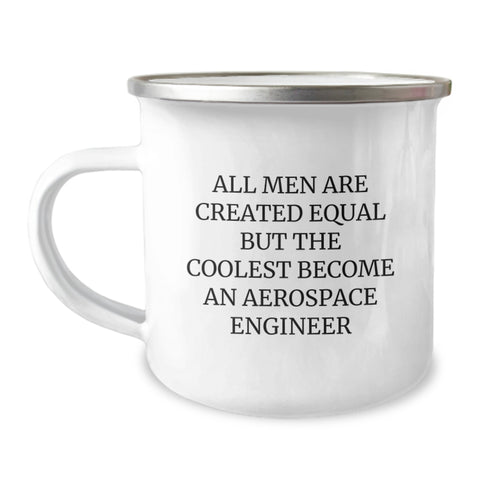 Image of Funny Aerospace Engineer Gifts for Men - Unique Christmas Memorable Presents from Friends and Family - All Men Are Created Equal But The Coolest Become An Aerospace Engineer Camping Mug - Image 1