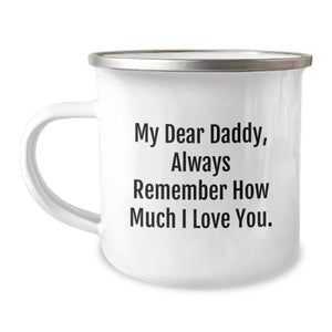 Funny Daddy Quotes Gifts from Men to Daddy, Unique Christmas Unique Gifts for Dad, Camping Mug with 'My Dear Daddy, Always Remember How Much I Love You.' - Image 1