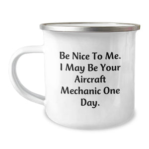 Unique Gifts for Aircraft Mechanic, Funny Birthday Mugs from Friends, Be Nice to Me I May Be Your Aircraft Mechanic One Day Stainless Steel Enamel Camping Mug, 12 oz Capacity - Image 1