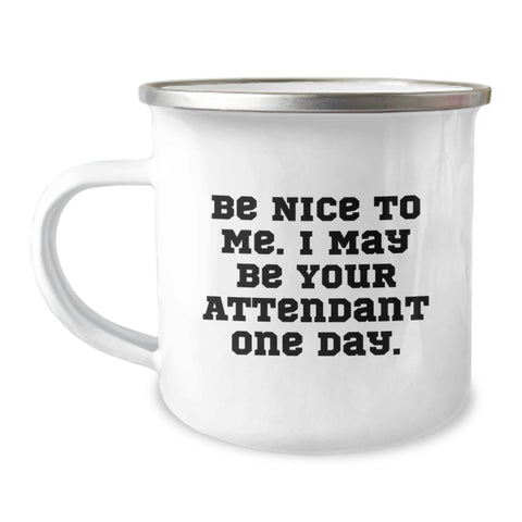 Image of Funny Attendant Gifts, Camping Mug, Birthday Unique Gifts from Men to Attendant - Be Nice To Me I May Be Your Attendant One Day - Image 1