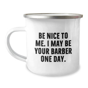 Funny Gifts from Friends to Barber, Unique Camping Mug for Men, Be Nice to Me I May Be Your Barber One Day - Image 1