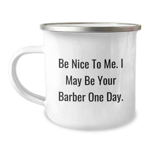 Funny Gifts from Men to Friends - Barber Motivation Graduation Unique Gifts for Him - Camping Mug with Inspirational Quote Be Nice To Me I May Be Your Barber One Day - Image 1