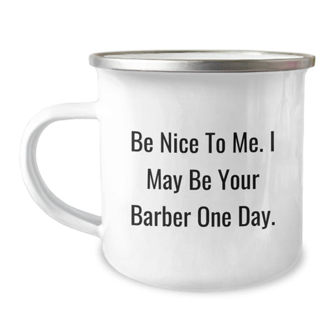 Image of Funny Gifts from Men to Friends - Barber Motivation Graduation Unique Gifts for Him - Camping Mug with Inspirational Quote Be Nice To Me I May Be Your Barber One Day - Image 1