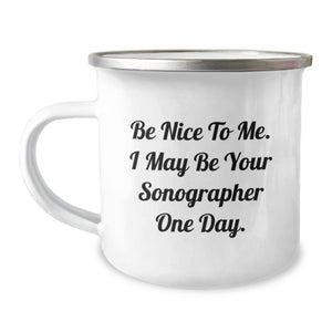 Gifts from Family for Sonographer Friends Graduation Unique Camping Mug - Be 'Nice to Me' Sonographer - Image 1