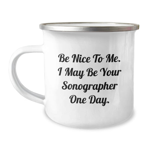 Image of Gifts from Family for Sonographer Friends Graduation Unique Camping Mug - Be 'Nice to Me' Sonographer - Image 1