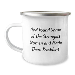 Funny President Gifts, Camping Mug for Graduation - 'God Found Some Of The Strongest Women And Made Them President' Quote, Gifts from Family to President - Image 1