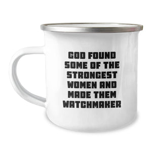 Funny Watchmaker Gifts from Men - 'God Found Some Of The Strongest Women And Made Them Watchmaker' Unique Christmas Unique Gifts for Watchmaker Friends - Image 1