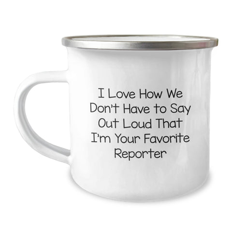 Image of Funny Reporter Gifts from Friends for Men Birthday Unique Mugs, I Love How We Don't Have To Say Out Loud That I'm Your Favorite Reporter, Camping Mug - Image 1