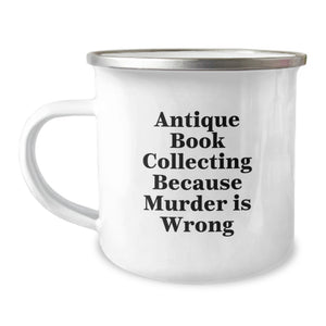 Antique Book Collecting Gifts from Men to Friends, Funny Camping Mug for Birthday, 'Antique Book Collecting Because Murder Is Wrong' - Unique Gifts for Women, Coworkers, Family - Image 1