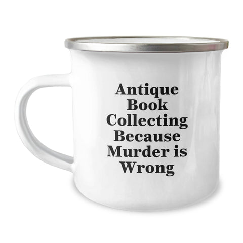 Image of Antique Book Collecting Gifts from Men to Friends, Funny Camping Mug for Birthday, 'Antique Book Collecting Because Murder Is Wrong' - Unique Gifts for Women, Coworkers, Family - Image 1