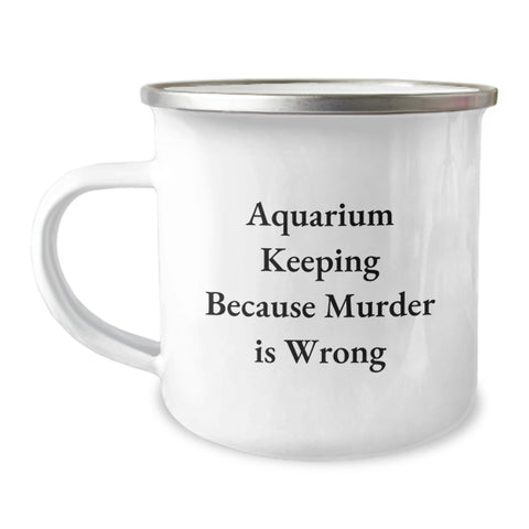Image of Funny Aquarium Keeping Gifts for Men, Graduation Unique Gifts from Friends - Camping Mug with Humorous Aquarium Keeping Because Murder Is Wrong - Image 1