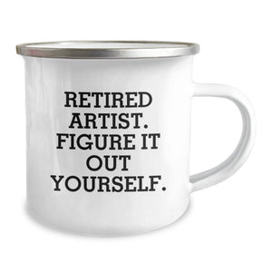 Artist Gifts for Birthday, Camping Mug with Funny Quote 'Retired Artist. Figure It Out Yourself.' - Gifts from Friends to Family