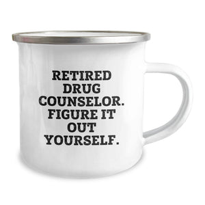 Funny Graduation Unique Gifts for Drug Counselor Friends from Family Men - 'Retired Drug Counselor Figure It Out Yourself' Camping Mug