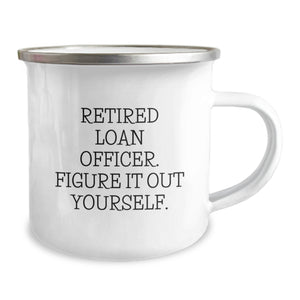 Funny Retirement Gifts for Loan Officers, 'Figure It Out Yourself' Quote, 12 oz Camping Mug