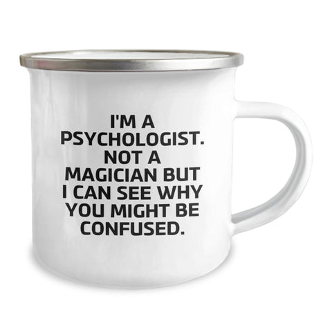 Image of Funny Psychologist Mug Gifts from Friends for Birthday Camping Adventure, I'm A Psychologist. Not A Magician But I Can See Why You Might Be Confused, Psychologist Unique Gifts - Image 2