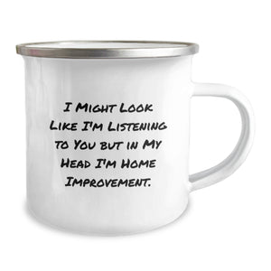 Funny Home Improvement Camping Mug Gifts from Friends for Graduation, 'I Might Look Like I'm Listening But In My Head I'm Home Improvement' Quote, 12 oz Stainless Steel with Enamel Finish