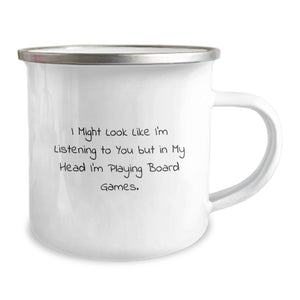Funny Board Games Lover Gift from Friends for Graduation Unique Gifts - I Might Look Like I'm Listening, But In My Head I'm Playing Board Games - 12 oz Camping Mug