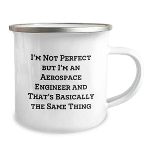 Funny Aerospace Engineer Gifts from Friends for Valentine's Unique Camping Mugs, I'm Not Perfect But I'm An Aerospace Engineer And That's Basically The Same Thing