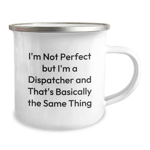 Image of Funny Dispatcher Gifts for Him, Birthday Unique Dispatcher Mug, I'm Not Perfect But I'm A Dispatcher And That's Basically The Same Thing, Camping Mug for Dispatchers - Image 2