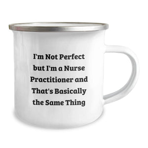 Funny Nurse Practitioner Gifts for Men Women Friends Coworkers Family Valentine's Unique Camping Mugs with I'm Not Perfect But I'm A Nurse Practitioner And That's Basically The Same Thing Quote