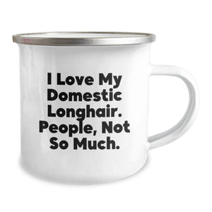 Funny Domestic Longhair Cat Gifts from Friends to Men on Valentine's - Camping Mug, I Love My Domestic Longhair. People, Not So Much.
